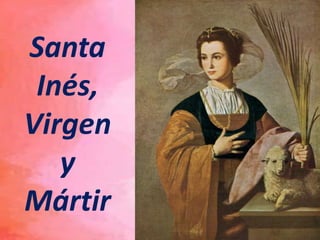 Santa
Inés,
Virgen
y
Mártir
 