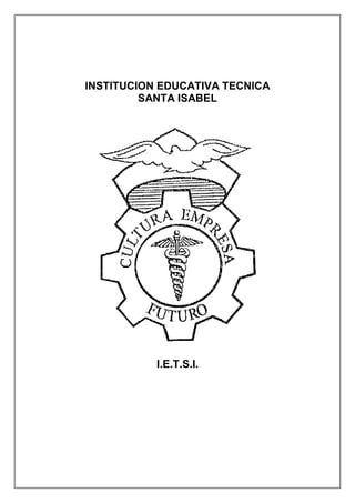 INSTITUCION EDUCATIVA TECNICA 
SANTA ISABEL 
I.E.T.S.I. 
 