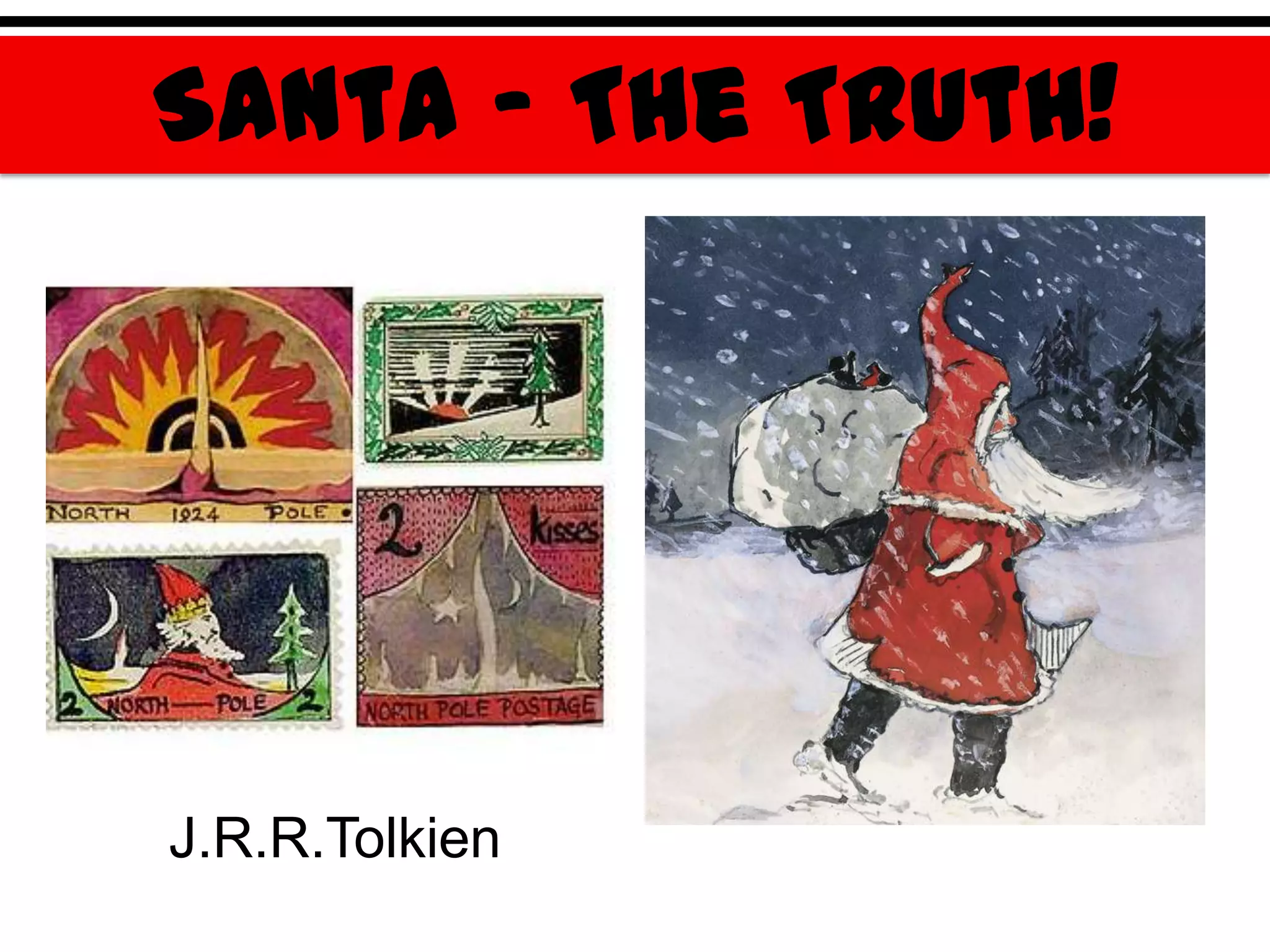 Santa – The Truth!




J.R.R.Tolkien
 