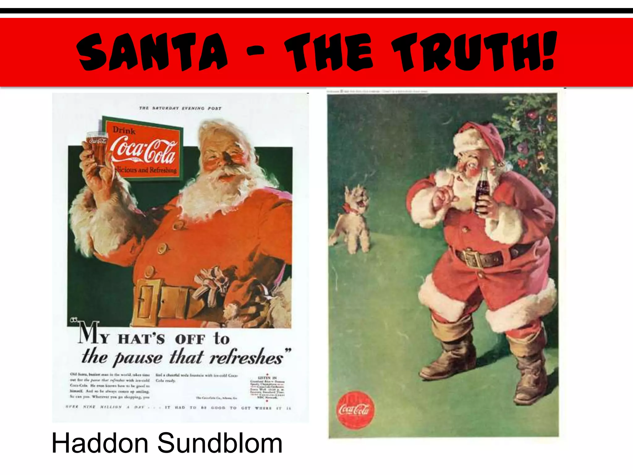 Santa – The Truth!




Haddon Sundblom
 