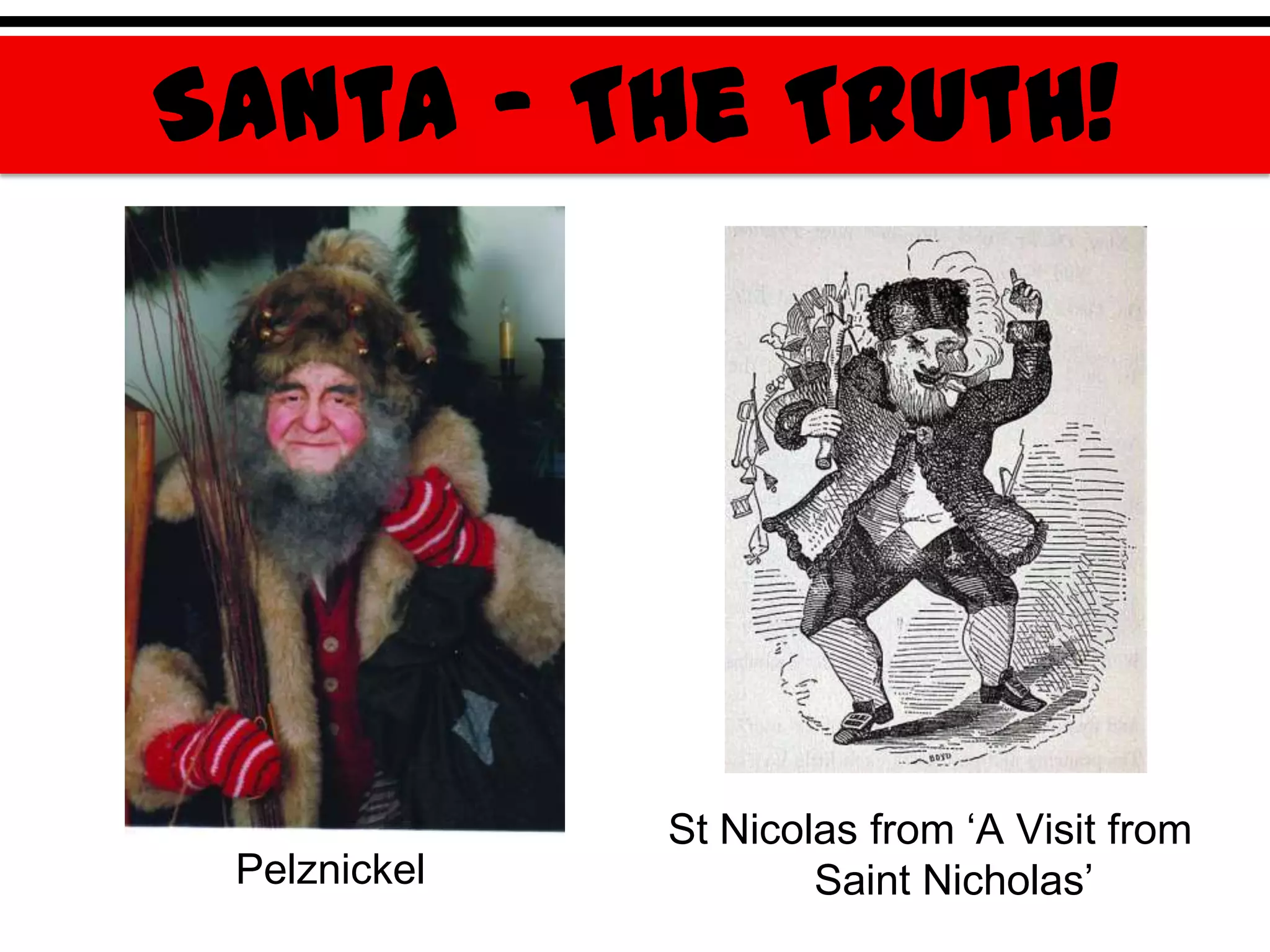 Santa – The Truth!




              St Nicolas from „A Visit from
 Pelznickel           Saint Nicholas‟
 