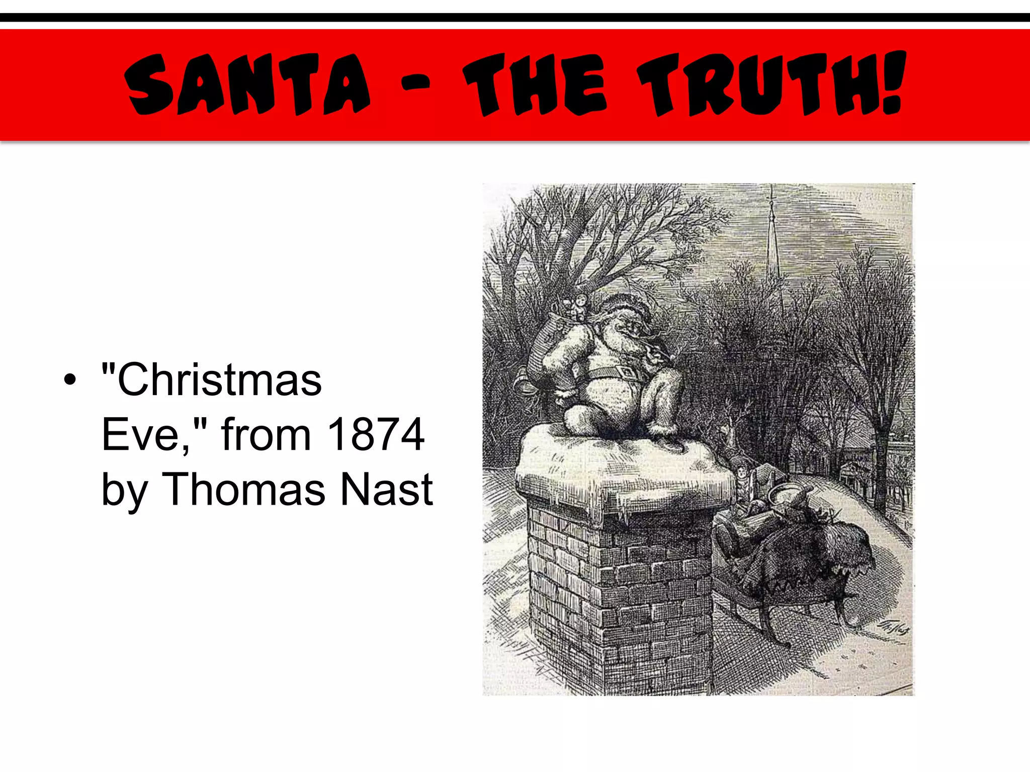 Santa – The Truth!


• "Christmas
  Eve," from 1874
  by Thomas Nast
 