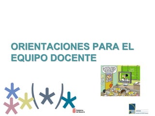ORIENTACIONES PARA EL
EQUIPO DOCENTE
 