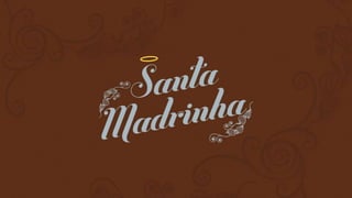 Santa Madrinha - Apresentação