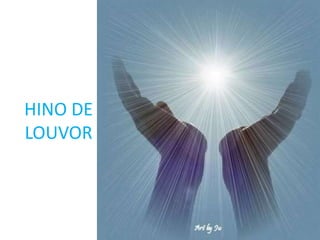 HINO DE
LOUVOR
 