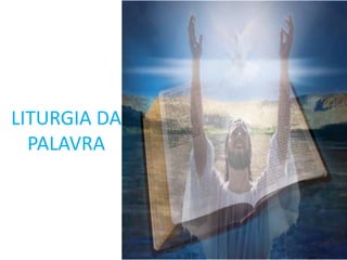 LITURGIA DA
  PALAVRA
 