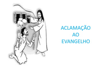 ACLAMAÇÃO
    AO
EVANGELHO
 