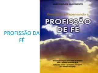 PROFISSÃO DA
     FÉ
 