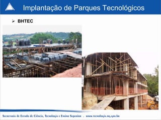 Implantação de Parques Tecnológicos
 BHTEC
 