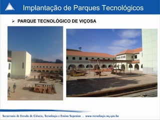 Implantação de Parques Tecnológicos
 PARQUE TECNOLÓGICO DE VIÇOSA
 