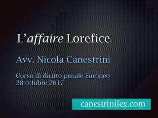 L’affaire Lorefice
Avv. Nicola Canestrini
Corso di diritto penale Europeo
28 ottobre 2017
 