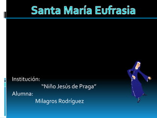 Institución:
“Niño Jesús de Praga”
Alumna:
Milagros Rodríguez
 