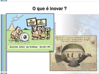 O que é inovar ?
 