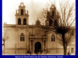Iglesia de Santa María de los Reales Alcázares, Úbeda 