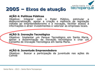 Fotos

Santa Maria – 2013 – Santa Maria Tecnoparque

 