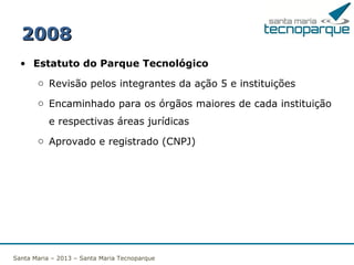 Principal retorno
• Sinergia
• Profissionalismo
• Desenvolvimento

Santa Maria – 2013 – Santa Maria Tecnoparque

 