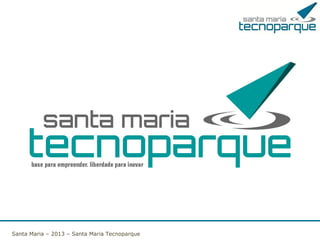 Santa Maria – 2013 – Santa Maria Tecnoparque

 