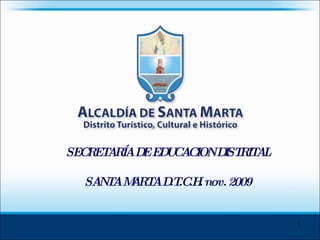 SECRETARÍA DE EDUCACION DISTRITAL SANTA MARTA D.T.C.H. nov. 2009 