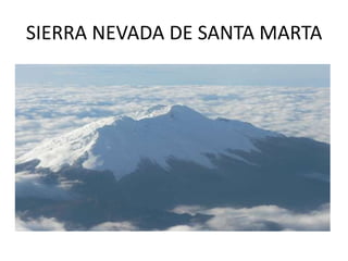 SIERRA NEVADA DE SANTA MARTA
 