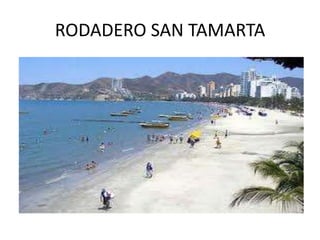 RODADERO SAN TAMARTA
 