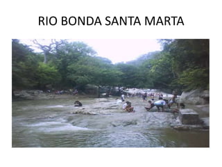 RIO BONDA SANTA MARTA
 
