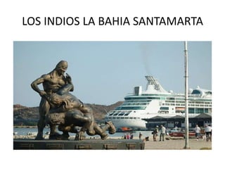 LOS INDIOS LA BAHIA SANTAMARTA
 
