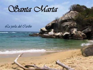 Santa Marta La perla del Caribe 