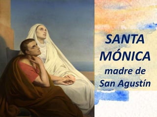 SANTA
MÓNICA
madre de
San Agustín
 