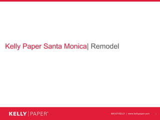 Kelly Paper Santa Monica| Remodel




                                    1
 