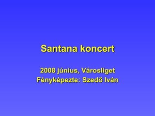 Santana koncert 2008 június, Városliget Fényképezte: Szedő Iván 