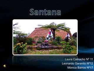 Santana Laura Camacho Nº 11   Leonardo Garanito Nº12 Mónica Barros Nº17 