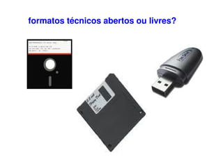 formatos técnicos abertos ou livres?
 