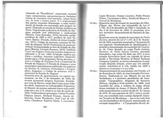 ch~ada de "Beneditina", corporação musical
ct;iJ~S componentes apresentavam-se fardados:
tumca de .casemira azul-marinho, calças bran-
cas, de bnm e ~o~na pr~ta. E a orquestração
das partes musicais destinadas a cada instru-
mento da I;>anda era executada pelo próprio re-
gente. Dedicado ao estudo doDireito, publicou as
obras: Organização judiciária do Estado de Ala-
goas, ~?otada com referências e explicações
~M~c~10, Casa Ramalho, 1914);Decisões jurídi-
Jund1cas de 1898 a 1917, prefácio de José Ta-
vares Bastos (~enedo, Atelier de Artes Graphi-
cas, 1917); Cod1go do processo criminal do Es-
tado de Alagoas (1919); Formulario do processo
crimial (Accommodado ao foro do Estado de Ala-
go~s ~Maceió, Livraria Fonseca, 1919). Inéditos:
O J~ em Alagoas (Guia dos jurados alagoanos),
~1~1mad? a 1~ out. 1925; Evolução católica po-
htica e Jurídica; Assessor judiciário (Especial-
mente para o Foro alagoano); Novas decisões o
Juri e o Código do Processo Civil e Comercial,do
Esta~~ ~e Alago~s e O Estado de Alagoas e seus
mumci:p10s (parcialmente publicado nas páginas
da.Revista do Instituto Archeológico e Geográ-
phico Alagoano) e Código do processo civil e
comercial do Estado de Alagoas.
- Sessenta anos do aparecimento, na capital ma-
ceioense, no dia 1º de dezembro de 1933 da
revist8: quinzenal Alagoas Ilustrada, diriiida
por Luis de Barros, tendo Raul Lima como reda-
tor-chef~·-Impressa na Lithographia Trigueiros,
de Mace10, da mesma sabemos haver sido publi-
cada até o seu nº 6, relativo ao mês de junho de
1934. Colaboradores principais: Carlos Paurílio
Diégues Júnior, Abellard França, Jayme de'
Altavila, Dulce Wanderley, José Luiz de Oli-
veira, Claudenor Espírito Santo L. Lavenere,
198
Lygia Menezes, Osman Loureiro, Pedro Nunes
Vieira, Cavalcante e Silva, Erm1io de Maya e J.
Durval de Mendonça.
02 dez.- Q~arenta anos da criação do município de Olho
d'Agua das Flores, por intermédio da Lei nº
1.748, de 2 de dezembro de 1953 e instalado no
dia 6 de fevereiro de 1954. O município teve
seu território desmembrado de Santana do Ipa-
nema.
- Quarenta anos da criação do município de Paulo
Jacinto, através da Lei nº 1.147, de 2 de dezem-
bro de 1953, municípioinstalado a 7 dejaneiro do
ano seguinte. Desmembrado de Quebrangulo, a
primitiva denominação do município foi Louren-
ço de Cima. Quanto ao nome Paulo Jacinto,
decorreu de Paulo Jacinto Tenório, abastado
fazendeiro, cujo nome foi dado em 1911 à nova
estação ferroviária local, em virtude de haver
doado à The Great Western of Brazil Railway
Company Limited, as terras necessárias à cons-
trução daquela estação, nome que iria inicial-
mente transferir-se à vila, criada em 1925 e
depois ao município e à sua sede.
09 dez.- Sesquicentenário do nascimento, em Penedo, a 9
de dezembro de 1843, de José Leocádio Ferreira
Soares. Radicando-se em Maceió, foi um dos
fundadores, e o primeiro presidente, da Asso-
ciação Typographica Alagoana de Socorros
Mútuos, surgida a 14 de outubro de 1869, José
Leocádio foi, aliás, o redator do órgão oficial
dessa entidade de classe, O Século XIX, publi-
cado semanalmente a partir do dia 21 de março
de 1870. No ano seguinte de 1871, viria a consti-
tuir, em sociedade com o antigo tipógrafo Amin-
tas Teixeira de Mendonça, - que a seu lado fora
um dos fundadores da há pouco mencionada as-
sociação tipográfica - a Typographia Social, de-
199
 