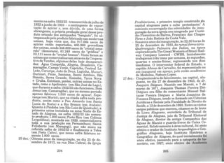 mentei;tªsafra 1922/23-transcorridadejulho de
192_2 a3unho de 1923 - o contingente de expor-
taçao do açúcar e, sem dúvida, de uma forma
abrangente, a própria produção geral desse pro-
duto oriundo dos antiquados "banguês", foi ul-
trapassado pelo produto fabricado nas modernas
usinas, haja vista que, dos 917.664 sacos de
açúcai: então exportados, 460.969 procediam
das usinas, sendo 346.609 sacos de "cristal-ama-
relo" (demerara), 61.249 sacos de "grãfina" e
52:111 sacos de "cristal-branco". Vinte foram as
~sinas quecomercializavamatravés daCoopera-
tiva de Vendas, al~as delas hoje desapareci-
das: ~gua Compnda, Alegria, Brasileiro, Ca-
ma:agibe, C.ampo Verde, Capricho, Central Le-
Leao, Corunpe, João de Deus Laginha Mucuri
Ouricuri, Peixe, Santana, S~nto AntÔnio Sã~
Simeão, Serra Grande, Sinimbú Terra Nova
e Uruba. Existiam, porém, outra~ usinas no Es-
tado, como a Apolinário (em São José da Lage),
que durante a safra 1932/33 não funcionou· Bom
Jesus (em c.amaragibe), que no mesmo perlodo
apenas fabnco.u. 1.500 sacos de açúcar; Espe-
rança (em Munci), que na citada safra nada pro-
duz~u, assim como a Pau Amarelo (em Santa
Luzia do ~orte) e a Rio Branco (em Atalaia).
Q~an~o à Pi~do~a (em São Luiz do Quintude), a
pnmeira usina instalada na zona Norte do Es-
tado de Alagoas, na safra 1932/33 tão somen-
te prod~ziu 1.200 sacos; Porto Rico (em Colônia
Leopoldma), montada em 1929, comercializava
tod~ a sua produção em Pernambuco; Santa
Fehs~erta (em Maragogi), que não moeu na
refenda safra de 1932/33 e finalmente a Teles
(em Porto Calvo), que nessa safra fabricou so-
mente 1.800 sacos.
25 dez.-fOitenta anos da inauguração, no dia 25 de de-
zembro de 1913, na rua Dias Cabral, da Igreja
204
27 dez.-
Presbiteriana, o primeiro templo construídoJÍª
capital alagoana para o culto .protestan~e. A
comissão encarregada das solenidades da inau-
guração da novaigreja erainte~ada por Custó-
dio Florentino de Barros, Francisco das Chagas
Pires e João Batista da Costa Vale.
Sessenta anos dainauguração, às 22,30 horas de
25 de dezembro de 1933, do r:amal ferroviário
Quebrangulo -Palmeira dos Indios, na época
exploradopelaThe GreatWestemof~r~zil Rail-
way Company Limited - GWBR. Inicialmente
trafegavam três trens por semana, às segund.as,
quartas e sextas-feiras, regressando nos dias
imediatos. O interventor federal do Estado, o
capitão Afonso de Carvalho, foi rep_:esenta:Jo .no
ato inaugural em apreço, pelo entao acadermco
de Medicina, Nabuco Lopes.
Cinqüentenário do falecimento, na capital, ala-
goana, no dia 27 de de~embro de 19~~3, do dr.
Joaquim Diégues. Nascido em Mace10,. a 7 ~e
março de 1871, Joaquim Th?maz Pereira D1é-
Diégues era filho do comercia~te Mano.el Bal-
tazar Pereira Diégues e Mana Joaqwna da
Fonseca Diégues, tendo se formado em Ciências
Jurídicas e Sociais pela Faculdade de Direito do
Recife a 13 de dezembro de 1893.Entre os vários
cargo;públicos que exerceu, ~tamos o.s de lente
do Liceu Alagoano, secretáno do Tnbunal de
Justiça de Alagoas, juiz d~ Tribunal El~itoral
qe Alagoas, diretor da antiga Compa~a das
Aguas de Maceió e guarda-livros da Can~a C?-
mercial. Relativamente à área cultural, foi sócio
efetivo e orador do Instituto Arqueológico e Geo-
gráfico Alagoano, hoje Instituto Histórico e
Geográfico de Alagoas, do qual inicial~ente foi
sócio efetivo, passando para a categona de h~­
norário, em 1927; sócio efetivo da Academia
205
 