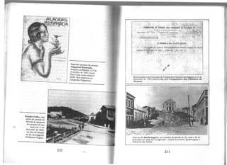 Pernão Velho, cujo
ponto de parada foi
elevado à categoria
de estaçao há cem
anos, em 11 de
dezembro de 1893
cm foto da décad;
de 20, do fotógrafo
Guilherme Rogato.
11,000.
Segundo m1mero da rovista
Alagoana Ilustrada
surgida em Maceió, a '1• de
dezembro de 1933, tendo
Raul Lima como redator-
chefe. Era impressa na
Litografia Trigueiros.
<' - .f f
.. '
',.
Memorandum da Comissão de Vendas dos Usineiros deAlag~as, a 17 de
dezembro de 1943 substituída pela Cooperativa dos Usmeiros de
Alngoas.
211
11
1
..
 