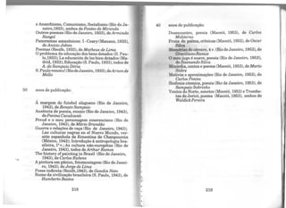 50
e Anarchismo, Comunismo, Socialismo (Rio de Ja-
neiro,1933), ambos de Pontes de Miranda
Outros poemas (Rio de Janeiro, 1933), de Armindo
Rangel
Panoramas amazônicos: 1-Coary(Manaus, 1933),
deAnísio Jobim
Poemas (Recife, 1933), de Matheus de Lima
Oproblema da educação dos bens dotados (S. Pau-
lo,1933); La educación de los bien dotados (Ma-
drid, 1933);Educação (S. Paulo, 1933),todos de
A. de Sampaio Dória
S.Paulovenceu! (RiodeJaneiro, 1933), deArnon de
Mello
anos de publicação:
À margem do futebol alagoano (Rio de Janeiro,
1943), de Renato Sampaio
Ausência de poesia, ensaio (Rio de Janeiro, 1943),
dePovina Cavalcanti
Freud e o meu personagem emerenciano (Rio de
Janeiro, 1943), de Mário Brandão
Guerra e relações de raça (Rio de Janeiro, 1943);
Las culturas negras en el Nuevo Mundo, ver-
sión espanhola de Ernestina de Chanpourcin
(México, 1943); Introdução à antropologia bra-
sileira, 12 v.; As cultura não-européias (Rio de
Janeiro, 1943), todos de ArthurRamos
The history ofpainting in Brazil (Rio de Janeiro,
1943), de Carlos Rubens
Apintura em pânico, fotomontagem (Rio de Janei-
ro, 1943), de Jorge de Lima
Posse indireta (Recife,1943), de Gondin Neto
Rumo da civilização brasileira (S. Paulo, 1943), de
Humberto Bastos
218
40 anos de publicação:
Desencontro, poesia (Maceió, 1953), de Carlos
Moliterno
Fruta de palma, crônicas (Maceió, 1953), de Oscar
Süva
Memórias do cárcere, 4 v. (Rio deJaneiro, 1953), de
GracilianoRamos
O meujugo é suave, poesia (Rio de Janeiro, 1953),
de Sisenando Silva
Mixórdia, contos e poema (Maceió, 1953), de Mario
Nobre
Motivos e aproximações (Rio de Janeiro, 1953), de
Carlos Pontes
Sinfonia cósmica, poesia (Rio de Janeiro, 1953), de
Sampaio Sobrinho
Ventos do Norte, sonetos (Maceió, 1953) e Trombe-
tas de Jericó, poema (Maceió, 1953), ambos de
Waldick Pereira
219
 