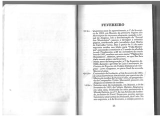 FEVEREIRO
01 fev. - Quarenta anos do aparecimento, a 1º de feverei-
ro de 1953, em Maceió, da primeira Página dos
Municípios da imprensaalagoana, quando oJor-
nal de Alagoas, sob a denominação de "Jornal
dos Municípios", passou a divulgar a referida
página, coordenada pelo jornalista José Maria
de Carvalho Veras. Mas a partir de 31 de maio
seguinte mudou seu título para ''Vida Munici-
pal", passando a constituira 2ª sessão do aludido
jornal. Finalmente, a 29 de novembro do citado
ano de 1953, recebeuumnovo nome: "Página dos
Municípios", idêntico, portanto, ao que lhe fora
dado meses antes, em fevereiro.
- Trinta anos da inauguração, a 1ºde fevereiro de
1963, durante o governo de Luiz Cavalcante, do
Ginásio de Esportes do Colégio Estadual de Ala-
goas - Liceu Alagoano, na parte final da avenida
. Moreira Lima.
'09.fev- Centenário dafundação, a 9 de fevereiro de 1893, J.
de uma filarmônica constituída por operários da
' fábrica detecidos de FernãoVelho, de proprieda-
de da Companhia União Mercantil, pioneira em
Alagoas no fabrico de tecidos.
14.fev.- Setenta anos da instalação, em Maceió, a 14de
fevereiro de 1923, do Colégio Batista Alagoano,
em uma casa, localizada no sítio pertencente à
Missão Batista, no n2 7, da rua Aristeu de Andra-
de, no bairro do Farol. Nesse ano, porém, apenas
funcionou uma turma de 29 alunos, do 4º ano. No
ano seguinte, a 4 de fevereiro, o colégio passou a
25
 
