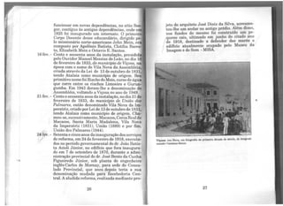 ..
funcionar em novas dependências, no sítio See
ger, contíguo às antigas dependências, onde e
1925 foi inaugurado um internato. O primeir
Corpo Docente desse educandário, dirigido pe-
lo missionário norte-americano John Mein, er
composto por Apolônio Batista, Clotília Barre-
to, Elizabeth Mein e Octavio E. Santos.
16 fev. - Cento e sessenta anos da instalação, presidid
pelo Ouvidor Manoel Messias de Leão, no dia 16
de fevereiro de 1833, do munictpio de Viçosa, na
época com o nome de Vila Nova da Assembléia,
criada através da Lei de 13 de outubro de 1831,
tendo Atalaia como município de origem. Seu
primitivo nome foi Riacho do Meio, curso de água
que corre entre os riachos Limoeiro e Gurun-
gumba. Em 1943 deram-lhe a denominação de
Assembléia, voltando a Viçosa no ano de 1949.
21 fev. - Cento e sessenta anos da instalação, no dia 21 de
fevereiro de 1833, do município de União dos
Palmares, então denominado Vila Nova da Im-
peratriz, criado porLei de 13 de outubro de 1831,
tendo Atalaia como município de origem. Cha-
mou-se, sucessivamente, Macacos, CercaRealde
Macacos, Santa Maria Madalena, Vila Nova
da Imperatriz (1831), União (1889) e por fim,
União dos Palmares (1944).
24 fev. - Setenta e cinco anos dainauguração dos serviços
de reforma, em 24 de fevereiro de 1918, executa-
dos no período governamental do dr. João Batis-
ta Acioli Júnior, no edifício que fora inaugura-
do em 7 de setembro de 1870, durante a admi-
nistração provincial do dr. José Bento da Cunha
Figueiredo Júnior, sob planta do engenheiro
inglês Carlos de Mornay, para sede do Consu-
lado Provincial, que anos depois teria a sua
denominação mudada para Recebedoria Cen-
tral. A aludida reforma, realizada mediante pro-
26
jeto do arquiteto José Diniz da Silva, acrescen-
tou-lhe um andar no antigo prédio. Além disso,
nos fundos do mesmo foi construído um pe-
queno cais, ultimado em junho do citado ano
de 1918, destinado a defender das marés o
edifício atualmente ocupado pelo Museu da
Imagem e do Som - MISA.
Viçosa: rua Nova, em fotognfia da primeira d6cada do século, do fotógrafo
amador Cassiano Souza.
27
 