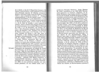 do a cidade, a vila de S. Miguel dos Campos e de
Santa Luzia do Norte, e seus respectivos termos
sem alteração alguma; 2ª - Maceió, compreen-
dendo a vila deste nome, Porto de Pedras, Porto
Calvo e seus respectivos termos; 3ª - Atalaia,
compreendendo a vila do mesmo nome, a Vila
Nova da Assembléia e a da Imperatriz, e seus
respectivos termos; 4ª -Penedo, compreendendo
a vila do mesmo nome, a de S. José do Poxim
e a de S. João de Anadia, e seus respectivos
termos". Para a comarca das Alagoas foi nomea-
do, interinamente, oex-ouvidor Manoel Messias
de Leão, e a 2 de dezembro, em caráter efe-
tivo, o bel. Francisco Joaquim Gomes Ribeiro;
para a de Maceió, o bel. Antônio Luiz Dantas
de Barros Leite; para a de Penedo, o bel. Fir-
mino Antônio de Souza e, por fim, para a
de Atalaia, o bel. Antônio Joaquim Monteiro
Sampaio, estranhamente ficando a administra-
ção da Justiça confiada a uma só família,
a Gomes Ribeiro, porquanto dois dos refe-
ridos Juízes, os de Alagoas e Maceió, eram
irmãos e os outros dois cunhados destes, quadro
somente modificado em 1837, quando o governo
removeu osJuízes deDireito deAtalaia e Penedo
para Goiaz e Mato Grosso, respectivamente.
_..23 ab~.: Centenário do nascimento, na cidade de União
dos Palmares, em 23 de abril de 1893, de Jorge
de Lima, -filho de José Mateus de Lima e Del-
minaSimõesMateus deLima, professor, médico,
poeta, romancista, contista, ensaísta, tradutor,
autor de obras para crianças, desenhista, pintor
e escultor - segundo Otto Maria Carpeaux, a
"personalidade literária e artística das mais
múltiplas que o Brasil já viu'I. Tendo ultimado,
em 1900, os seus primeiros estudos, em uma
escola primária, de sua cidade natal, com a
50
professora Mocinha Medeiros, t!_o.rgg,_ Mat&QS
de Lima transferiu-se em 1903 para Maceió,
onde ingressou no Instituto Alagoano, de Al-
fredo Wucherer e dos irmãos Aristeu e Joaquim
Goulartde Andrade,fundado emjaneiro de 1901,
cursando, posteriormente, após ofechamento do
referido educandário, o Colégio Diocesano - fun-
dado em 8 de fevereiro de 1905 - e oLiceu Alago-
ano, concluindo os estudos preparatórios aos 15
anos de idade. Em 1909, a 5 de abril, embarcou
novapor"Goiaz", com destino à capital baiana,
a fim de matricular-se na Faculdade de Medi-
cinadaBahia,concluindoocursomédico,todavia,
em 1914, na Faculdade de Medicina do Rio de
Janeiro,para onde se transferirano ano de 1911,
defendendo a tese' O destino higiênico do lixo
do Rio de Janeiro, aprovada com distinção. Um
ano depois de seu doutoramento voltou a
Maceió, para aqui se dedicar à clínica médica,
tendo sido eleito deputado estadual à 15ª legis-
latura (1919-20) e reeleito para a legislatura
seguinte (1921-22). Aprovado em concurso, foi
nomeado, a 22 de outubro de 1929, professor
catedrático de História Natural e Higiene, da
Escola Normal, de Maceió. No ano seguinte, ode
1921, foi posta em dúvida a autoria do seu céle-
bro soneto alexandrino "O acendedor de lam-
peões", divulgado desde 1907, autoria atribuída
então ao poeta Hermes Fontes, que a 31 de outu-
brodessemesmo anoliquidoua questão comuma
carta endereçada a Jorge de Lima, negando a au-
toria do soneto que, ao entrar para a antologia,
"ficou fazendo concorrência à minha verdadeira
poesia", segundo iria asseverar posteriormente
o próprio poeta alagoano. Em 1927 rompeu com
o passadismo, aderindo ao Modernismo, ao en-
feixar em volume, no Rio de Janeiro, opoema O
51
 