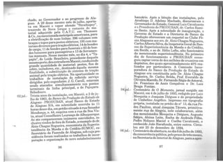 02jul.-
chado ao Governador e ao progresso de Ala-
goas. 'A 29 desse mesmo mês _?e ~~ho, aporta,-
va em Maceió o vapor alemao Strathspey' ,
trazendo de Nova Iorque o restante do ma-
terial adquirido pela C.~.T.U. em. Thomsen
& Co.,namencionadametropoleamencana,para
a eletrificação de suas linhas: 396 volumes com
braços e topos parapostes elétri~os; 195 comma-
teriaisdiversosparatraçãoelétnca;14debondes
de carga; 11 de bondes par~funerais e 93 de bon-
des luxuosos para passageiros,.e 13 de.ferra1"?c-en-
tas manuais. Nesse mesmo mes, no dia 4, o Ta-
pajós" do Loide Brasileiro, procedente daquele
mesm~porto,deuentradaeml:1aceió,conduzindo
grande quantidade de ma~enal: postes, fios de
cobre isoladores, etc., destinado àquela mes~a
finalidade, a substituição do sistema d~ traçao
animal pela tração elétrica. Na opor~urudade.os
trabalhos de instalação do refendo serviço
dirigidos pelo engenheiro J. G. Caroll, estavam
sendo atacados simultaneamente nos pontos
terminais da linha principal, a de PaJuçara-
Bebedouro. .
Trinta anos da instalação, em Maceió, a 2 deJu-
lho de 1963, do Banco da Produção do Estado de
Alagoas - PRODUBAN, atual Banco do Estado
de Alagoas S/A, em solenidade ocorrida às 11
horas desse dia, emprédio situado à rua Sena~or
Mendonça, n. 44, esquina com a rua da BoaVis-
ta, atual Conselheiro Lourenço de Alb.uquerq':1e.
Ao ato compareceram inúmeros convidados, in-
clusivevindos defora do Estado, a exemplo do ~r.
Álcio Chagas Nogueira, economista da Supenn-
tendência da Moeda e do Crédito-SUMOC, ex-
Secretário da Fazenda de Alagoas, sob cujapre-
sidência foram realizados os trabalhos d~ incor-
poração e organização do novo estabeleCimento
96
bancá~o. Após a bênção das instalações, pelo
Arcebispo D. Adelmo Machado, discursaram 0
Govern~dor do Estado, General Luiz Cavalcante
e o Presidente do PRODUBAN, dr. Carlos Rami-
ro Basto. Após a solenidade de inauguração 0
Governo do Estado e a Diretoria do Banco da
P~odução ofereceram um coquetel no Clube Fê-
rux Alagoana ao~ srs. dr. Álcio ChagasNogueira,
CarlosAlbertoSilva,daInspetoriaGeraldeBan-
cos da ~uperintenência da Moeda e do Crédito,
em ReCI~e, e ao dr. Hélio Lofto, alto funcionário
d~ mencion~da superintendência. No primeiro
di~ de funcionamento o PRODUBAN conse-
gui~ c.aptar cerca ~e dez milhões de cruzeiros em
~epositos, dos quais aproximadamente 40% rea-
lizados por particulares. A Comissão Incor-
poradora do Banco da Produção do Estado de
Alago~s era constituída pelo Dr. Álcio Chagas
N~gu~ira, Sr. Carlos Brêda, Prof. Everaldo de
Ohve1ra Macedo, Sr. FernandoRégis do Amaral
Dr. Francisco de Assis Gonçalves e Dr. Lui~
Braga Fontan.
04jul.- Cent~nário de f! Momento, jornal surgido em
Macei~, em 4 de Julho de 1893, redigido por Luiz
Mesquita .e J oaqui~ Diégues e de propriedade
de,U~b~lmo Angélico. Impresso em tipografia
propna, ~nstalada no prédio de n2 13, da ruaPe-
drq_ Paulmo, atual Joaquim Távora, primitiva-
mente ru~ da Alegria, nele colaboraram, além
dos.mencio~ados Mesquita e Diégues, Augusto
Sátvo, AlCina Leite, Rocha de Andrade Filho
Pedro Nolasco Maciel e Coelho Cavalcanti ~
conhecido João Barafunda, entre outros. Cir~u-
. lou até 25 de dezembro de 1894.
06Jul.- / Centenáriodaabertura,nodia6dêjulhode 1893
daconcorrênciapública,peloprazodetrêsmeses'
1 naSecretariadoInteriorde Alagoas, paraa apre:
97
 