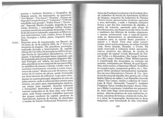 14jul.-
..
autoria o Instituto Histórico e Geográfico de
Alagoas possui em manuscrito, as seguintes:
"Ave Maria"· "Cor Jesus"; "Domine", HY]llllo ~o
SagradoCor~çãodeJesus";"Ladainha";"ÓMana
concebida sem pecado"; ''Padre Nosso"; "Sicute-
rat". Segundo Marilu Gusmão, biógrafa de seu
irmão cientista o antropólogo Arthur Ramos,
a músicaconstit~aumapaixãodafarm1ia. Oche-
fe da clã tocavavioloncelo, enquanto os filhos ou-
tros instrumentos: Luís, violino; Artur, Evange-
lina, Georgina e Julita, piano, enquanto Raul,
flauta. .
Sessenta anos de inauguração, em Maceió, às
19 horas de 14 de julhode 1933, da J!!: Feira de
Amostras de Alagoas. Tão grandi?sa promoyã_o,
realizada durante a Interventona do capitao
AfonsodeCarvalho,.foimontadano edifíciodaan-
tiga Escola de Aprei:di~es Marinheiros., :m Pa-
juçara. A fachada pnncipal d~ssa exposiçao, que
foi projetada peloJovem arqwteto alaf?oano A~e­
mar Portugal, era "sóbria, em suas hnhas ~im­
ples, grandiosano seuconjuntode~ maravilho-
so equilíbrio de massa e volume, e tinha uma~­
sionomia inteiramente estranha à nossa arqui-
tetura de rotina". Media cerca de 30 metros, com
torres de 15 metros de altura, sendo iluminada
por duas baterias de refletores. Logo após ultra-
passar-se a porta principal, depar~va-se com um
pátio externo, onde se achavamdois coret.os para
música, um palco para repres~rítações hgeiras,
um campo para esportes, diversas barracas
e brinquedos destinados a crianças. A pa:te
interna compunha-se de duas alas, com vári~s
salas, onde foram expostos tr.abalhos manuais
dos grupos escolares da capital; produtos do
Aprendizado Agrícola de S.atuba, de .ª~ofadas
e rendas da Escola Profissional Femiruna; pro-
104
dutosdaFundiçãoCavalcantie daFundiçãoBra-
sil; trabalhos da Escola de Aprendizes Artífices
de Alagoas, enquanto da Inspetoria de Plantas
Têxteis foram apresentados produtos agrícolas
e seus derivados, e onde o visitante inclusive
ficava a par dos fins comerciais do algodão, a
partir da semente, passando pela etapa do
beneficiamento,atéchegaraotecido:brim,fustão
e madrasto das fábricas de tecidos alagoanas,
o mesmo acontecendo com a cana-de-açúcar,
onde se demonstrava os procedimentos ne-
cessários para se extrair dessa gramínea o
açúcar e o álcool. Para essa seção concor-
reram, entre outras empresas, as usinas Central
Leão, Serra Grande, Sinimbu e Uruba. Na
seção reservada à indústria têxtil, apresenta-
ram-se produtos das fábricas de tecidos do
município da capital (União Mercantil de Fer-
não Velho e a Alexandria), Rio Largo (Cachoei-
ra e Rio Largo,) Penedo e Pilar. Relativamente
à contribuição dos municípios ao certame em
questão, começamos por Maceió, do qual figura-
ram, entre outros, a Imprensa Oficial, (trabalhos
de ~ncadernação, composição gráfica, etc.); Dro-
gana Globo (produtos farmacêuticos manipula-
dos em seus laboratórios); Peixoto & Cia. (pro-
dutosdecaroçodealgodão,óleo,pastas,etc.);José
Rabin (fabrico de sabão); Luiz Ramalho Azevedo
(idem); Tito Lemos, (malas e cadeiras de vime);
Leão & Diniz (formicida "Leonite'/; madame
Fulgêncio Paiva (rendas diversas); Aurea Ome-
na e Mália Lutermann (trabalhos em panamá);
dr. José Leão Rego (xisto betuminoso); de Ara-
piraca, alémde produtos de suas indústrias co-
muns, amostras de bronze, cristais de rocha, fer-
ro e mica; de Camaragibe, destacavam-se duas
máquinas, uma horizonta>, de alta velocidade
105
 