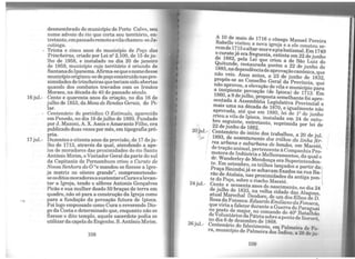 desmembrado do município de Porto <?8:l':o, seu
nome adveio do rio que corta seu terntono, en-
tretanto, empassadoremotoavilachamou-seJa-
cutinga. . , .
- Trinta e cinco anos do mumcipio de Poço ~as
Trincheiras, criado por Lei n2
2..100, de 1~ deJ.u-
lho de 1958 e instalado no dia 20 de Janeiro
de 1959, mu'nicípio cujo território é oriundo de
SantanadoIpanema.Afirma-sequeo~ornedesse
municípiooriginou-sede poçoCOJ?-St~donaspro-
ximidades detrincheirasque tenamsido aber:!as
quando dos combates travados com ~s Irmaos
Moraes na década de 40 do passado seculo.
16jul.- Cento ~quarenta anos da criação, no ~a 16 d.e
julho de 1853, da Mesa de Rendas Gerais, do Pi-
lar. ·d
- Centenário do periódico O Estímulo, apareci o
em Penedo, no dia 16 de julho de 1893. ~undado
por J. Mazoni, A. X. Assis e~mara~to Filho, era
p~blicado duas vezes por mes, em tipografia pr6-
pna. · - d 17d ·17jul.- Duzentos e oitenta anos da provisao, e eJu-
lho de 1713 através da qual, atendendo a ape-
los de moradores das proximidades do rio Santo
Antônio Mirim oVisitador Geral da parte do sul
da Capitania de P~rnambuco criou o Curato de
Nossa Senhora do O "e mandou se fizesse a Igre-
ja matriz no oiteiro grande", comprometendo-
seosditosmoradoresa sustentaroCuraea levan-
tar a Igreja, tendo o alferes Antonio Gonçalves
Picão e sua mulher doado 50 braças de t~rra em
quadro, não só para a const~ção da IgreJa ~orno
para a fundação da povoaçao futura de Ip10~a.
Foi logo empossado como Cura o reverendo_D10-
go da Costa e determinado que, enquanto n~o se
fizesse o dito templo, aquele sacerd~te. pod~~ se
utilizarda capela do Engenho. S. Antomo Minm.
108
A 10 de maio de 1716 o cônego Manoel Pereira
Rabello visitou a nova igreja e a ele constou se-
remde l 715oaltar-moreapiabatismal.Em 1749
o curato já era freguesia, extinta em 22 de junho
de 1882, pela Lei que criou a de São Luiz do
Quitunde, restaurada porém a 22 de junho de
1~85, n.adependênciadeaprovaçãocanônica, que
nao ve10. Anos antes, a 23 de junho de 1832
p~opôs-se ao Conselho Geral da Província, qu~
n~o ap~ovou, a elevação de vila e município para
a inc1p1ente povoação (de Ipioca) de 1713. Em
1860, a 9 dejulho, proposta semelhante foi apre-
sentada à Assembléia Legislativa Provincial e
mais uma na década de 1870, e igualmente não
aprovada, até que em 1880, lei de 12 de junho
crioua vila de lpioca, instalada em 24 de outu-
bro seguinte, entretanto, suprimida por lei de
r· 22 de junho de 1882.
20,lul.- / Centenário do início dos trabalhos, a 20 de jul.
~~ / 1893, de assentamento dos trilhos da linha fér-
1 rea urb!l'na ~suburbana de bondes, em Maceió,
' de traçao anunal, pertencente à Companhia Pro-
' motora de Indústria e Melhoramentos, da qual o
dr. Wanderley de Mendonça era Superintenden-
te. Em setembro, os trilhos lançados a partir da
Praça Sinimbújá se achavam fixados na rua Ba-
rão de Atalaia, nas proximidades da antiga pon-
te do Poço, sobre o riacho Maceió.
24jul.- Cento e sessenta anos do nascimento no dia 24
de julho de 1833, na velha cidade da~ Alagoas
atual Marechal Deodoro, de um dos filhos de D:Rosa da Fonseca: EduardoEmilianoda Fonseca
que viria a falecer durante a Guerra do Paraguai
no posto de major, no comando do 402 Batalhão
deVoluntários daPátriasobrea pontede Itororó
no dia 6 de dezembro de 1868. '
26jul.- Centenário do falecimento, em.Palmeira de Fo-
ra, município de Palmeira dos Índios, a 26 de ju-
109
 