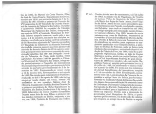 lho de 1893 de Manoel da Costa Duarte, filho
de José da c'osta Duarte. Republicano histórico,
nascido em 1836, por portaria datada de 7 de fe-
vereiro de 1861 recebeu a patente de Tenente da
2ª Companhia do 252 Batalhão d~ Guarda Nacio-
nal da comarca de Palmeira dos Indios. Durante
o quatriênio 1865/68 foi ve;-ea~or ~a Câmara
Municipal de Palmeira dos Indios,.integrando,
emmaio de 1876, a Comissão Muncipal do Par-
tido Liberal naquela comuna, tendo si?o_o s.eu
nome, a 2 de outubro, na época das eleiçoes in-
diretas, escolhido para eleitor. A 27 de setembro
de 1879 recebeu a patente deTenente-coronel do
2l2 Batalhão de Infantaria da Guarda Nacional
da aludida comarca, posto a que fora promovido
através de decreto datado de 26 de agosto ante-
rior, passandoentão a exercerocomando do.men-
cionado batalhão.Em 1881 era Delegado Literá-
rio de Palmeira de Fora, onde residia, como
agricultor. No biênio 1883/84 p,res~diu. a Câma-
ra Municipal de Palmeira dos Indios, mtep-a~­
do posteriormente o c.o~s~lho de Inten_den?ia
Municipaldaquelemumcipio,pornomeaçaofeita
através de portaria governamental de 2 de de-
zembro de 1891. Empossando-se nesse cargo
a 16 do mesmo mês, desempenhou-o até ag~sto
de 1892. NaeleiçãoparaIntendentedePalmeira,
realizada no dia 12 de agosto de 1892, não logrou
eleger-se tendo obtido 101 votos, contra 259
conferidos ao seu opositor, Sabino José de
Oliveira. CasadocomCândidaAvelinaDuarte,foi
o primeiro presidente do Clube Republicano de
Palmeira dos Índios, fundado em 3 de março de
1889. Liberalino da Costa Duarte e Leopoldina
Duarte eram dois de seus filhos, o primeiro de-
les médico formado na Bahia, enquantç o ou-
tro: em 1908, Prefeito de Palmeira dos Indios.
110
27 jul.- Cento e trinta anos do nascimento, a 27 de julho
de 1863, na então vila de Piaçabuçu, de Virgtlio
de Lemos. Filho de Sesóstrio da Silva Lemos
e.de Ma~a dos Anjos de Faria Lemos, JoséVirgí-
lio.da ~ilva Lemos fez seu curso secundário qua-
se inteiramente emPenedo, concluindo-o porém,
em Salvador, para onde se transferira em 1883,
no colégio dirigido pelo renomado mestre Ernes-
to Carneiro Ribeiro. Em 1885, depois de curta
passagem no curso de Medicina, encontrava-se
cursando o 12
ano da Faculdade de Direito daBa-
hia. Devido à falta de recursos financeiros teve
de abandonar os estudos, para ingressar no ma-
~s~ério pa_rti?ular e na ~da jornalística, a prin-
c1p1~ ~o Diáno de Notícias, onde se bateu pela
abohçao da escravatura, assumindo depois are-
dação do Diário do Povo, em 1888, onde fez a pro-
paganda republicana. Então, ao lado de Cosme
Moreira e outros, ainda na capital baiana, fun-
dou o Club Republicano Federal, do qual em ou-
t1:br? de 1888 era o orador e de cujo órgão, Re-
publica Federal, surgido pela primeira vez a 2
de julho de 1888, foi colaborador e depois reda-
tor a partir de 1890. Foi ainda um dos redatores
do Jornal Republicano, de Laranjeiras, surgido
a 11 de novembro de 1888. Encarregado, junta-
mente com o dr. Luiz Anselmo da Fonseca, de re-
modelar o antigo Liceu da Bahia, que foi trans-
formado no Instituto Oficial de Ensino Secundá-
rio, depois dessa remodelação foi nomeado lente
deLiteratura Universal e Comparadado mesmo.
Na legenda do Partido Federalista foi eleito de-
putado estadual para a legislatura 1892/94 e re-
eleito na seguinte. Porém, com a deposição do
gov~rnador José Gonçalves da Silva, a quem
apoiara politicamente, foi destituído da cadeira
que ocupava no antigo Liceu da Bahia e a seguir
111
 