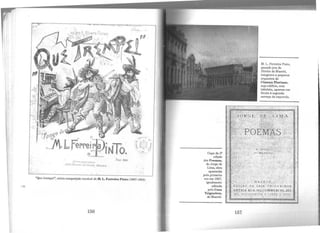 li
'f'~fo~º .
~.L~e~re,~~·
~t ~::?iNTo-~- ...._...... - ~j
Í<f•cto..
./.>8oTrt · 1"º"'""f»• ·Z>Y-t•·e~ ela ,,, fN!ÇO f#JQ(J
Co.~ta AI· Qte lo
"Que trempel" t . . . '•ou ra com . - ·- ----posição musical de M L . .• ~ '
. • Fen-eira p·into (1867-1953).
156
Capa da 2,
d edição
os Poemas
de Jorge d~
Lima, obra
aparecida
pela primeira
vez cm 1927
igualmen~
editada
pela Casa
Trigueiros
de Maceió'.
157
M. L. Ferreira p·
q~andojuiz de mto,
Direito de M .· ace16
integrava a '
orquestra d:equena
Cinema Flori
cujo cdifrc' ano,
tabu) t to, com
eª• aparece
frente à segunda em
carroça da esquerda.
 