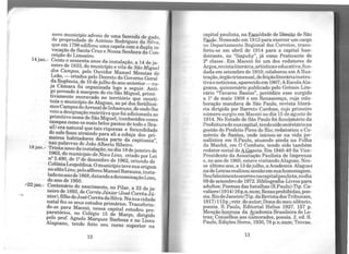 novo mu!Ücípio adveio de uma fazenda de gado
de propnedade de Antônio Rodrigues da Silva'
que e~ 1798 edificou uma capela com a dupla in~
vo~~çao de ~anta Cruz e Nossa Senhora da Con-
ceiçao do Limoeiro.
14jan.- Ce.nto e sessenta anos da instalação, a 14 de ja-
neiro de 1833, do muni~ípio e vila de São Miguel
dos_ Campo_s, pelo Ouvidor Manoel Messias de
Leao, -:- c~ados pelo Decreto do Governo Geral
?a Regencra, de 10dejulho do ano anterior-cu-
Ja Câmara foi organizada logo a seguir. Anti-
g_o povoado à margem do rio São Miguel, primi-
ti':amente .ei;tc;avado no território que consti-
twa o mumcrp10 de Alagoas, ao pé dos fertilíssi-
m?sCam~osdoArrozaldeInhamuns de ondelhe
ve~o ~ ~es1gnação restritiva quefoi adicionada ao
pnrmtivonome de São Miguel, (conhecidos esses
c~mpos como os mais belos pastos de todo o Bra-
sil) era natural que tais riquezas e fecundidade
do ~olo fosse atraindo para ali a cobiça dos pri-
meiros habitadores desta parte da capitania"
na~ palavras de João Alberto Ribeiro. '
18jan.- Tnnta anos d~in~talação, no dia 18dejaneiro de
1~63, do mun:;cípio de Novo Lino, criado por Lei
n- 2,:4~0, de 1- d~ dezembro de 1962, oriundo de
Col~~1a~eopoldina. Omunicípioteve suaorigem
nositioLino,peloalferesManoelBarauna,insta-
ladonoanode 1868,datandoa denominaçãoLino
do ano de 1950. '
x22jan.- Ce~tenário do nascimento, no Pilar, a 22 de ja-
n?iro de 1893, de Corrêa Júnior (José Corrêa Jú-
mor),filho deJosé Corrêa da Silva. Nasua cidade
natal fez os seus ~studos primários. Transferin-
do-se p~ra Maceió, nessa capital estudou pre-
paratónos, no Colégio 15 de Março, dirigido
pelo prof. Agnelo Marques Barbosa e no Liceu
Alagoano, tendo feito seu curso superior na
12
capital paulista, na ~Idade de~ de São
P.,auU>. Nomeado em 1913 para exercer um cargo
no Departamento Regional dos Correios, trans-
feriu-se em abril de 1914 para a capital ban-
deirante, no "ltapuhy'', já como Praticante de
2~ classe . Em Maceió foi um dos redatores de
Argos,revistaliterária,artísticae educativa,fun-
dada em setembro de 1910; colaborou em A Ilus-
tração,órgãotrimensal,defeiçãoliteráriainstru-
tiva enoticiosa, aparecidoem1907;AEscolaAla-
goana, quinzenário publicado pelo Grêmio Lite-
rário "Tavares Bastos", periódico esse surgido
a 12 de maio 1908 e em Renascença, cuja cola-
boração mandava de São Paulo, revista literá-
ria dirigida por Barreto Cardoso, cujo primeiro
nú.mero surgiu em Maceió no dia 15 de agosto de
1914. No Estado de São Paulo foi funcionário da
Prefeiturade suacapital, tendosidosecretáriona
gestão do Prefeito Pires do Rio; redatoriou o Co-
mércio de Santos, onde iniciou-se na vida jor-
nalística em S.Paulo, atuando ainda na Folha
da Manhã, em O Combate, tendo sido também
redator social de A,Ga.zeta. Em 1948-49 foi Vice-
Presidente da Associação Paulista de Imprensa
e, no ano de 1960, esteve visitando Alagoas. Nes-
se último ano, a 13 dejulho, a Academia Alagoa-t
na deLetrasrealizousessãoemsuahomenagem.
Seufalecimentoocorreunacapitalpaulista,nodia
09de setembro de 1972. Bibliografia-Livros para
adultos: Poemas das batalhas (S.Paulo)-Tip. Ca-
valiere(1914) 16p.n.num;Rezasprohibidas,poe-
sia.RiodeJaneiro(Tip.daRevistadosTribunais,
1917) 113p.;retr.do autor; Donado meu silêncio,
poesia. S. Paulo, Editorial Helios 1927. 157 p.
Menção honrosa da Academia Brasileira deLe-
tras; Conselhos aos namorados, poesia. 2. ed. S.
Paulo, Edições Heros, 1930, 78 p.n.num; Trovas.
13
 
