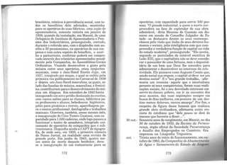 brasileira, relativa à previdência social, com to-
dos os benefícios dela advindos, mantinha
para os operários de suas fábricas, uma seção de
aposentadoria, somente extinta em janeiro de
1938, quando da instalação, em Maceió, de uma
Delegacia do Instituto de Aposentadoria e Pen-
sões dos Industriários, prosseguindo, contudo,
durante o referido ano, com o dispêndio com au-
xílio a 30 pensionistas, ex-operários de sua em-
presa e com outra espécie de beneficio, o auxí-
lio a parturiente, conforme poderá ser compro-
vado através dos relatórios apresentados anual-
mente pela Companhia, às Assembléias Gerais
Ordinárias. Visando desenvolver o gosto pela
música entre seus operários, criou conjuntos
musicais, como o Jazz-Band Escola Jupy, em
1937, integrado por moças, o qual se exibiu pela
primeira vez publicamente no Carnaval de 1938
e depois um Jazz-Band masculino, os quais, ao
lado das bandas de música, masculina, e femini-
na, contribuiram para odesenvolvimento damú-
sica em Alagoas. Em setembro de 1942 havia
inauguradoumnovo prédio destinado às escolas,
com vastos salões para as classes, biblioteca pa-
ra professores e alunos, bebedouros higiênicos,
pátio para ginástica e recreio, aparelhagem pa-
ra o ensino profissional: datilografia e trabalhos
manuais. Ocorrera, também, nesse mesmo mês,
a inauguração do Cine-Teatro Guarani, com ca-
pacidade para 1.000 cadeiras, onde logo passoua
funcionar o teatro de amadores, integrado uni-
camente de operários da companhia que o sub-
vencionava. Dispunha ainda a CAFT de tipogra-
fia, de onde saiu, em 1938, o primeiro número
do Nosso Jornal, na realidade uma revista de
grande porte. Em junho de 1943, quatro me-
ses antes da morte daquele benfeitor, dera-
se a inauguração de um restaurante para os
172
operários, com capacidade para servir 500 pes-
soas. "O grande industrial, a quem a morte sur-
preendera na fase de esplendor de sua obra
admirável, - diria Messias de Gusmão em dis-
curso em sessão do Conselho Julgador do Es-
tado - se destacara dentre os seus contempo-
râneos pela visão que tinha de seus deveres hu-
manos e sociais, pela inteligência com que com-
preendia a verdadeira função do capital na vida
do estado moderno", prosseguindo: "Ele sentia,
segundo os postulados da notável encíclica de
Leão XIII, que o capitalista não se deve conside-
rar o possuidor de uma fortuna, mas o depositá-
tário de um bem que Deus lhe concedeu para
administrar e desenvolver no interesse da cole-
tividade. Ele pensava como Augusto Comte que,
sendo social sua origem, o capital só deve ter um
destino social". E o"seu grande trabalho, - afir-
maria um cronista - aquele que o imortalizou
perante os seus compatriotas, foram suas reali-
zações sociais, foi o seu desvelado interesse em
servir às classes pobres, em ir ao encontro dos
seus anseios, das suas aspirações sempre em
busca de dias melhores, em procura de um des-
tino menos doloroso, menos amargo". Por fim, a
respeito da figura desse homem que realizou
grande obra civilizadora, afirmaria outro cro-
nista do cotidiano que "dele pouco se dirá do
imenso que haveria a dizer....".
30 out.- Sessenta anos do surgimento, em Maceió, no dia
30 de outubro de 1933, da Revista da Perseve-
rança, órgão oficial da Sociedade Perseverança
e Auxi1io dos Empregados no Comércio. Era
impressa na Litografia Trigueiros.
out. - Trinta anos do início do funcionamento, em ou-
tubro de 1963, da Companhia deAbastecimento
de Água e Saneamento do Estado de Alagoas
173
 