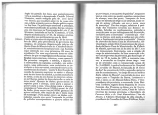 ..
órgão do partido dos lisos, que posteriormente
viria a constituir o denominado Partido Liberal
Histórico, sendo redigido pelo dr. José Tava-
res Bastos, que insuflava através de suas colu-
nas, a luta armada contra a facção política opos-
ta, dos lisos. De publicação semanal a princípio,
mas depois publicado às quintas-feiras e domin-
gos, era impresso na Typographia de Luiz. C. de
Men~zes, instalada na rua do Comércio, n2 158,
depois mudada para o n2 35, da mesma artéria,
suspendeu sua publicação no ano de 1846.
24 nov.- Cento e trinta anos da expedição, a 24 de novem-
bro de 1863, pela presidência da província das
Alagoas, do primeiro Regulamento interno da
Santa Casa de Misericórdia da Cidade de Mace-
ió, estabelecimento hospitalar com sua história
aqui centrada nos seus primeiros 25 anos de
existência. Por esse regulamento toma-se ciên-
ciência de que os empregados do hospital, classi-
ficados como externos e internos, eram apenas 9.
Na primeira categoria o médico, o capelão e
o escriturário; na segunda, o zelador, um enfer-
meiro, uma enfermeira, uma cozinheira ou co-
zinheiro e dois serventes, constando entre as in-
cumbências do zelador, "assitirà distribuição da
comida da maneira seguinte: no verão o almoço
será às oito horas da manhã, ojantarà uma hora
da tarde, a ceia às seis horas; no inverno o almo-
ço às 9 horas, jantar às duas da tarde e a ceia às
seis e meia". Quanto às dietas, quatro eram as
espécies para o almoço, cinco para o jantar e
quatro para a ceia. Uma delas, para o almoço
con~istia em "uma oitava (3,586 gramas) de chá
da India, duas onças (onça=28,691 gramas) de
açúcar refinado, três onças de pão e meia onça
de manteiga". Parajantar, entre as dietas esti-
puladas, aquela que seria "composta de caldos
de galinha correspondente a quatro caldos de
186
quatro onças, e um quarto de galinha", enquanto
para a ceia, entre as quatro espécies, as mesmas
do almoço, uma das quais, "composta de duas
onças de farinha de trigo ou de araruta, duas on-
ças de açúcar refinado, um ovo e meia onça
de manteiga". Um dos artigos, relativos à proi-
bição dos visitantes levarem aos doentes co-
midas, bebidas ou medicamentos, estipulava
punição para os que infringissem tal disposição,
inclusive para ointernado: " O doente que rece-
ber os objetos, será posto a caldos por um a três
dias, e finalmente terá alta se reincidir". O cargo
de provedor da Santa Casa de Misericórdia, ins-
tituído pelo artigo 22 do Compromisso da Irman-
dade da Santa Casa de Misericórdia da Cidade
de Maceió, aprovado em 23 de abril de 1857, não
era remunerado. Entretanto, com a criação do
cargo de administrador, de livre nomeação e de-
missão do governo da província, porResoluçãon2
589, de 17 de junho de 1871, o ocupante pas-
sou a acumular as funções desse cargo com
as de provedor, com a remuneração anual de
Rs. 2:400$000. Apedra fundamental do Hospital
de Caridade de Maceió, foi lançada às 16 horas
do dia 7 de setembro de 1851 e, segundo a própria
ata do acontecimento, "no largo de trás da cadeia
desta cidade de Maceió", na entrada da rua que
segue para o Trapiche da Barra, "presentes o
ilmo. e exmo. sr. dr. Manoel Sobral Pinto, 12 vice-
presidente da província, o reverendo João Bar-
bosa Cordeiro, vigário desta freguesia de Nossa
Senhora dos Prazeres, os ilmos. srs. dr. Hercu-
lano Antonio Pereira da Cunha, Chefe de Policia
interino da mesma província, o Secretário do
Governo dela, o dr. José Alexandrino Dias de
Moura, a Câmara Municipal da dita cidade, o
presidente do Conselho de Obras Públicas, Anto-
187
 