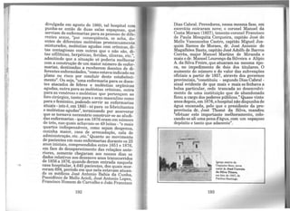 ..
divulgada em_agosto de 1860, tal hospital com
pun~a-se entao de duas salas espaçosas, que
serviam de enfermarias para as pessoas de dife-
rentes sex?s, "por conseqüência, se acha, do-
e~tes de diferentes moléstias promiscuamente
rmsturados, moléstias agudas com crônicas di-
tas c!:mt~giosas com outras que o não são' di-
tas s_~líticas, herp~ticas, feridas, úlceras, ~te.",
admitindo que a situação só poderia melhorar
com.ª const~ção de um maior número de enfer-
manas, destinadas a receberem doentes de di-
ferentes ent:ermidades, "como estavaindicado no
plano ou nsco por concluir deste estabeleci-
t " O . "men o . u se1a, uma enfermaria para os doen-
tes atacados de febres e moléstias orgânicas
agudas, outra para as moléstias crônicas, outra
para ~s,vei;téreas e moléstias que pertençam ao
foro cirurgico, tanto para o sexo masculino como
para.o f~mi~o, podendo servir as enfermarias
atuais · isto e, em 1860 - só para os febricitantes
e moléstias agudas", ternúnando por asseverar
que se tornava necessário construir-se as aludi-
das enfermarias - que em 1876 eram em número
de três, nas quais achavam-se 49 leitos - "e mais
qu~tos in~spensáveis, como sejam despensa,
coz1~h::1 mru_or, casa de arrecadação, sala de
adrm~straçao, etc. ,etc." Quanto ao movimento
de pa~~~U:s em suas enfermarias durante os 25
anos rmcia1s, compreendidos entre 1851e1876
e~ face do desaparecimento das relaçães ante~
nores, SOI11;ente chegaram aos nossos dias os
dados relativos aos dezenove anos transcorridos
de 1856 a 1876, quando deram entrada naquela
casa hospitalar, 4.645 pacientes, dos quais mor-
reram 694,_período em que nela estavam atuan-
do o~ ~~dicos José Antonio Bahia da Cunha,
Poss1~omo de Mello Acioli, José Antonio Lopes,
Francisco Homem de Carvalho e João Francisco
192
Dias Cabral. Provedores, nessa mesma fase, em
exercício entraram nove; o coronel Manoel da
Costa Moraes (1857), tenente-coronel Francisco
de Paula Mesquita Cerqueira, capitão José de
Mello Vasconcelos Castro, capitão Miguel Joa-
quim Ramos de Moraes, dr. José Antonio de
Magalhões Basto, capitão José Adolfo de Barros
Corrêa, major Manoel Martins de Miranda e
mais o dr. Manoel Lourenço da Silveira e Alípio
A. da Silva Freire, que atuaram na mesma épo-
ca, no impedimento de dois dos titulares. O
aumento do número e do valor das subvenções
oficiais a partir de 1857, através dos governos
provinciais, "constituiu - segundo Dias Cabral -
sinal evidente de que mais e mais se fechava a
bolsa particular, cedo trancada ao desenvolvi-
mento de uma instituição que de abandonada
ficou a cargo dos poderes públicos." Quase vinte
anos depois, em 1876,ohospital não dispunhade
água encanada, pelo que o presidente da pro-
província dr. José Thomé da Silva, mandou
"efetuar este importante melhoramento, colo-
cando-se ali uma pena d'água, com um espaçoso
depósito e tanto que adacente".
193
Igreja matriz de
Coqueiro Seco, terra
natal de José Con-eia
da Silva Titara,
em foto de 1937, de
Paulino Santiago.
 