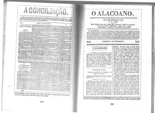 ..
A Conciliação, jornal maccioen.se de 1857, o primeiro a se apresentar com quatro
colunas de impressão, dele Silva Titara foi redator.
194
OALACOANO.
c.NI .i ~.. ""' ,.,i-........ .. - .
Wai. ~ .. Mit. "'4 in.,&ill't•,l • .••,..,._
J, P. 111gu:
""º . br; 'alia ""lo' Ílltere11t1 e lannm tla ltU pais•
Cidl2l1ú" que "d? eJ' ,·~d:;;,.,taul. m711ellt . que " aflfllltexerci um trt1l11 .. ,-- • • ~
oucmmudece, t inful U!' cumpnrntnlll tú uu ·
.. . D.nll.
D0111N'GO t DE FEVEREJ.RA.
" Q1111wfo ª·' AullV>ri-l1tR<1 i:ns nl!n
J •·: 1rnrtm Ol]Utfl1t Justiç1t· i1111'arc111l,
aamuu · / r•prtU>I·
tu rl'tllns tleue ser '""P"''!~t .• . • Sal>t •
'I . '1"' F.u Pr<Jvi.lcnct11rt1_. ... 1
101'."me' ' 1~1~ r/11 causn puhlic1t. nún lt·que l]U(llla" ... v •• l .
tiht> 0111191,, e i:aliifos tm occanunl' u.~~.
" (l'al~•:rns mnmornn•l•• e nlno .'"
tno d ~uouuo .u1h11r ''" lo1lepP.11tlmu·1n
~n• ·i~·,,.~ eni 8 .te -V.ternhro do 1822,
n••~• ~ "• . )dePpcdiu;lo-~e •lo• ""''''"'ª"'~·
OHctlicioeo1 tio 1U1:1,
. d OAl o impressoemMaceió,órgãodafacçãopolítica
Umd~i1primeiros ~úmerosche dªIO&Dcabel~dos suraido no dia 15 de novembro de 1843.dos Lisos, cmoposição aos ama os ' o·
195
' li
11
 