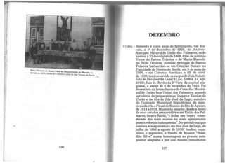 1
1
1
11
..
196
DEZEMBRO
01 dez. - Sessenta e cinco anos do falecimento, em Ma-
ceió, a 1º de dezembro de 1928, de Antônio
Arecippo. Natural de União dos Palmares, onde
nasceu a 31 de outubro de 1868, filho de Antônio
Victor de Barros Teixeira e de Maria Marceli-
na Bello Teixeira, Antônio Arecippo de Barros
Teixeira bacharelou-se em Ciências Sociais na
Faculdade de Direito do Recife, em 9 de maio de
1896, e em Ciências Jurídicas a 29 de abril
de 1898, tendo exercido os cargos de Juiz Substi-
tuto de São José da Lage (21jul. 1896 a 31 ago.
1910); Juiz de Direito da lª Vara da capital ala-
goana, a partir de 6 de novembro de 1922. Foi
Secretário da Intendência e do Conselho Munici-
pal de União, hoje União dos Palmares, quando
estudante de preparatórios; Inspetor Escolar de
União e da vila de São José da Lage; membro
da Comissão Municipal Republicana da men-
cionadavila e Fiscal deEnsino dePão de Açúcar,
de 1914 a 1919. Musicista amador, desde a época
de seus estudos preparatórios em União dos Pal-
mares, tocava flauta, "e tinha um 'sopro' consi-
derado dos mais suaves ou mais apropriados
para oreferido instrumento". No período em que
exerceu a magistratura em São José da Lage, de
julho de 1896 a agosto de 1910, fundou, orga-
nizou e regenciou a Banda de Música "Bene-
dito Silva" numa homenagem ao grande com-
positor alagoano e por isso mesmo comumente
197
 